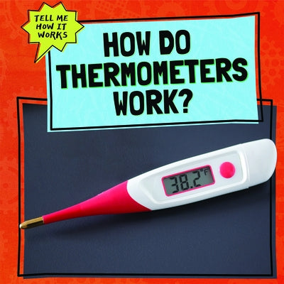 How Do Thermometers Work? by Mikoley, Kate