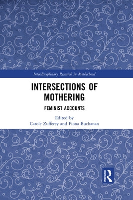Intersections of Mothering: Feminist Accounts by Zufferey, Carole