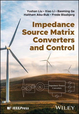 Impedance Source Matrix Converters and Control by Liu, Yushan