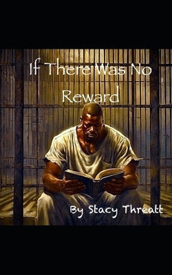 If There Were No Rewards by Threatt, Stacy