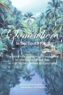 Somewhere: In the South Pacific by de Roxtro, Leina'ala J.