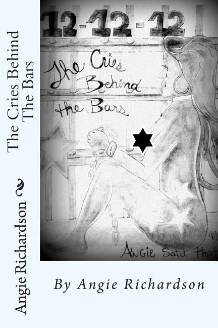 The Cries Behind The Bars: 12-12-12 series by Richardson, Angie S.