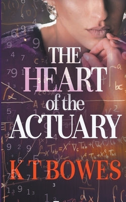 The Heart of The Actuary by Bowes, K. T.