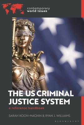 The U.S. Criminal Justice System: A Reference Handbook by Koon-Magnin, Sarah