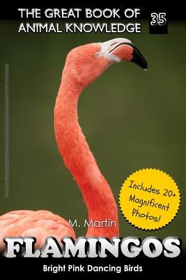 Flamingos: The Bright Pink Dancing Birds by Martin, M.