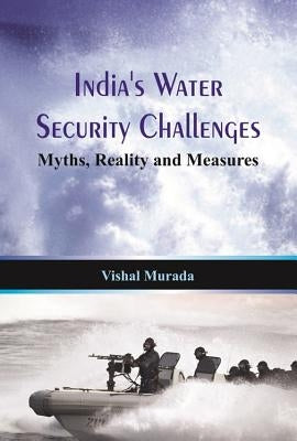 India's Water Security Challenges: Myths, Reality and Measures by Murada, Vishal