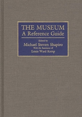 The Museum: A Reference Guide by Sharpiro, Michael S.