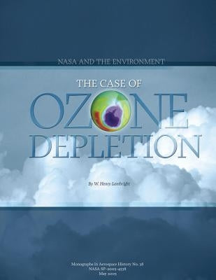 NASA and the Environment: The Case of Ozone Depletion by Lambright, W. Henry