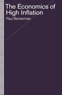 The Economics of High Inflation by Beckerman, Paul