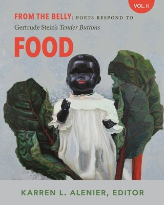 From the Belly: Poets Respond to Gertrude Stein's Tender Buttons V. II Food by Alenier, Karren L.