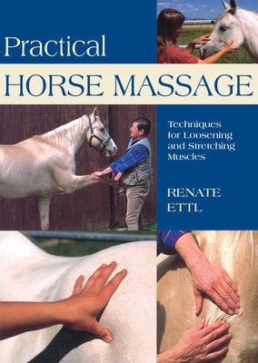 Practical Horse Massage: Techniques for Loosening and Stretching Muscles by Ettl, Renate