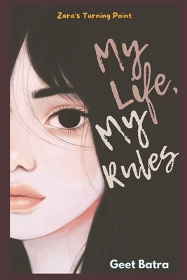 My Life My Rules: Zara's Turning Point by Batra, Geet