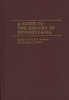 A Guide to the History of Pennsylvania by Bremer, Francis J.
