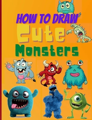 How To Draw Cute Monsters: Learn How to Draw Monsters for Kids with Step by Step Guide (How to Draw Book for Kids) by Happy Bookshelf