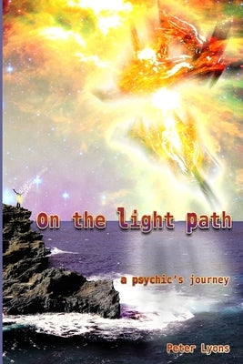 On The Light Path: A Psychic's Journey by Lyons, Peter