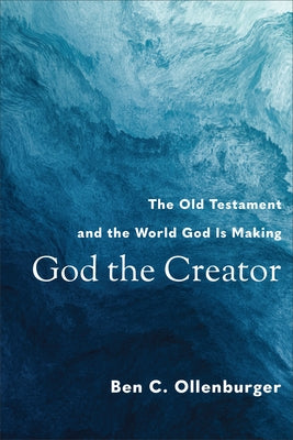 God the Creator: The Old Testament and the World God Is Making by Ollenburger, Ben C.