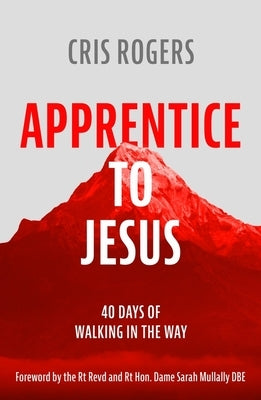 Apprentice to Jesus: 40 Days of Walking in the Way by Rogers, Cris