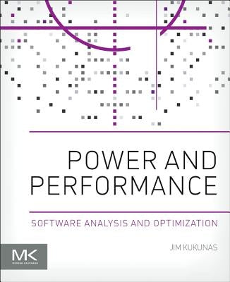 Power and Performance: Software Analysis and Optimization by Kukunas, Jim