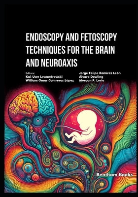 Endoscopy and Fetoscopy Techniques for the Brain and Neuroaxis by López, William Omar Contreras