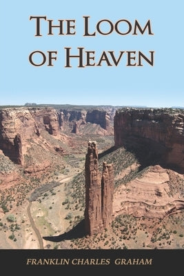 The Loom Of Heaven by Graham, Franklin Charles