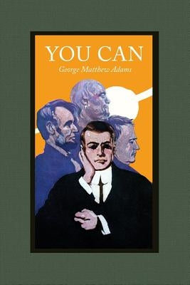 You Can: A Collection of Brief Talks on the Most Important Topic in the World-- Your Success by Adams, George Matthew