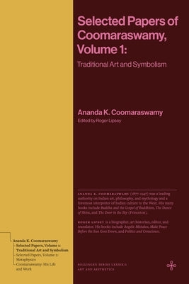 Selected Papers of Coomaraswamy, Volume 1: Traditional Art and Symbolism by Coomaraswamy, Ananda K.
