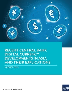 Recent Central Bank Digital Currency Developments in Asia and Their Implications by Asian Development Bank