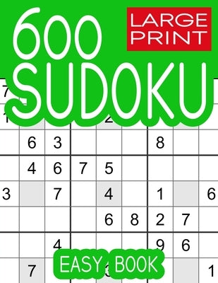 600 Large Print Sudoku Puzzles Easy Book: Puzzles with Solution Book for Adults, Seniors & Elderly by Weisman, Ricardo
