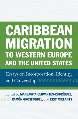 Caribbean Migration to Western Europe and the United States: Essays on Incorporation, Identity, and Citizenship by Cervantes-Rodriguez, Margarita
