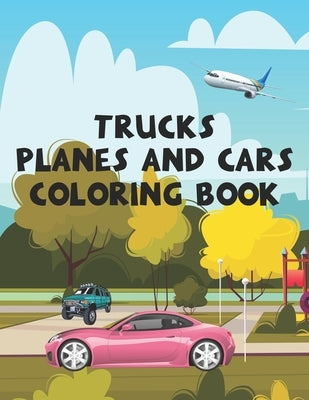 Trucks Planes and Cars Coloring Book: Trucks, Planes and Cars Coloring Book for Kids! 59 Unique Coloring Pages by Press, Nice Books