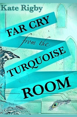 Far Cry From The Turquoise Room by Rigby, Kate