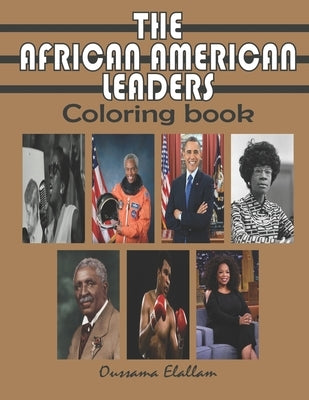 The African American Leaders Coloring Book: Black History Legends, Black Inventors, A relaxing and educational COLORING BOOK for Adults, Kids and Stud by Elallam, Oussama