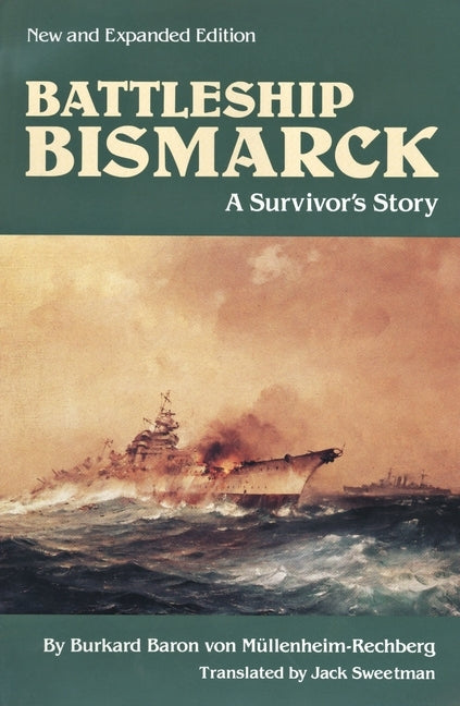 Battleship Bismarck: A Survivor's Story by Mullenheim-Rechberg, Bukard Baron Von