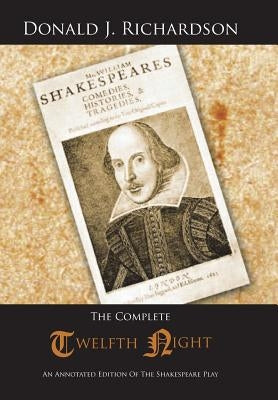 The Complete Twelfth Night: An Annotated Edition of the Shakespeare Play by Richardson, Donald J.