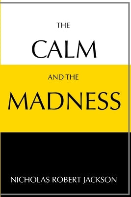 The Calm and the Madness by Jackson, Nicholas
