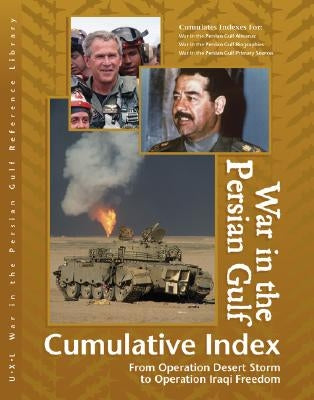 War in the Persian Gulf Reference Library: Cumulative Index: From Operation Desert Storm to Operation Iraqi Freedom by Hillstrom, Laurie Collier