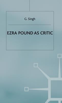 Ezra Pound as Critic by Singh, G.