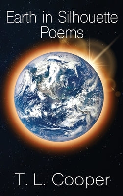 Earth in Silhouette: Poems by Cooper, T. L.