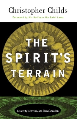 The Spirit's Terrain: Creativity, Activism, and Transformation by Childs, Christopher