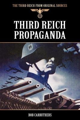 Third Reich Propaganda by Carruthers, Bob