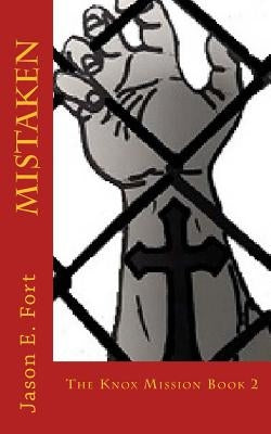 Mistaken: The Knox Mission - Book 2 by Fort, Jason E.