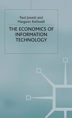 The Economics of Information Technology by Jowett, Paul