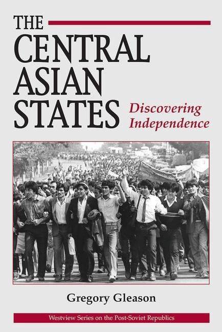 The Central Asian States: Discovering Independence by Gleason, Gregory W.
