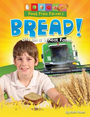 Bread!: Life on a Wheat Farm by Owen, Ruth