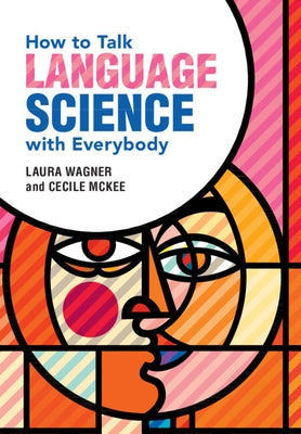 How to Talk Language Science with Everybody by Wagner, Laura