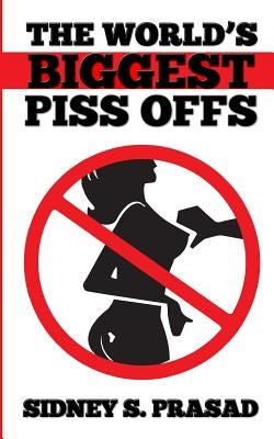 The World's Biggest Piss Offs by Prasad, Sidney S.