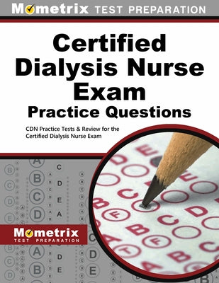 Certified Dialysis Nurse Exam Practice Questions: Cdn Practice Tests & Review for the Certified Dialysis Nurse Exam by Cdn Exam Secrets Test Prep Team