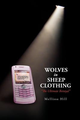 Wolves in Sheep Clothing: '' the Ultimate Betrayal '' by Hill, Mellissa