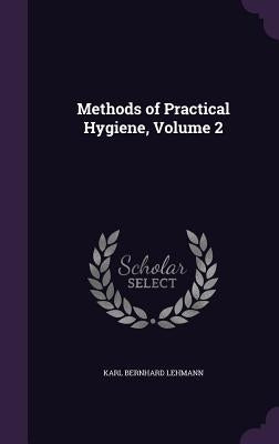 Methods of Practical Hygiene, Volume 2 by Lehmann, Karl Bernhard