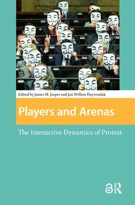 Players and Arenas: The Interactive Dynamics of Protest by Duyvendak, Jan Willem